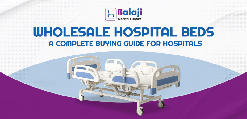 Wholesale Hospital Beds: A Complete Buying Guide for Hospitals